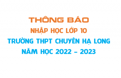 Thông báo nhập học lớp 10 Trường THPT chuyên Hạ Long năm học 2022 - 2023
