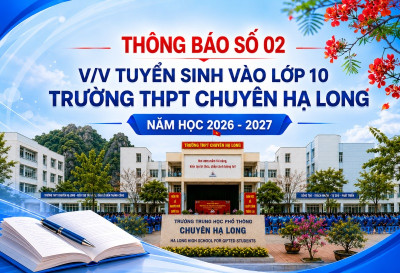 THÔNG BÁO SỐ 02 VỀ VIỆC TUYỂN SINH VÀO LỚP 10 TRƯỜNG THPT CHUYÊN HẠ LONG NĂM HỌC 2026 – 2027